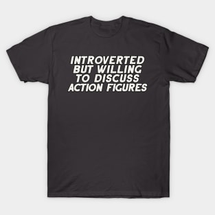 Introverted but Willing to Discuss Action Figures T-Shirt